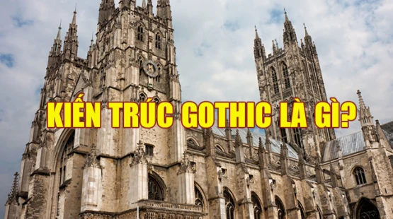 Kiến trúc Gothic là gì? Công trình mang đậm dấu ấn kiến trúc Gothic